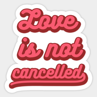 love is not cancelled Sticker